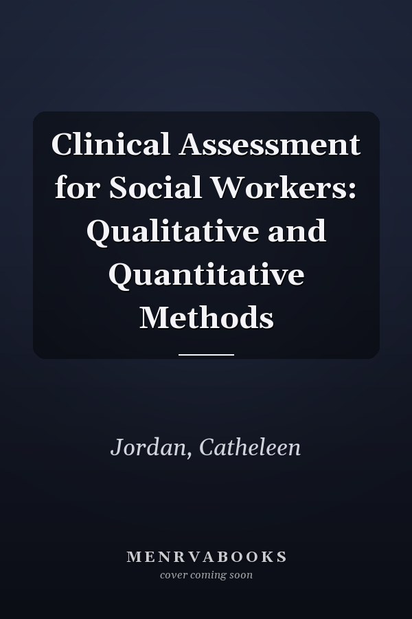 Clinical Assessment for Social Workers: Qualitative and Quantitative Methods