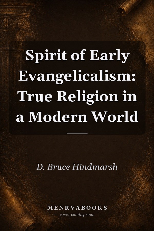 Spirit of Early Evangelicalism: True Religion in a Modern World