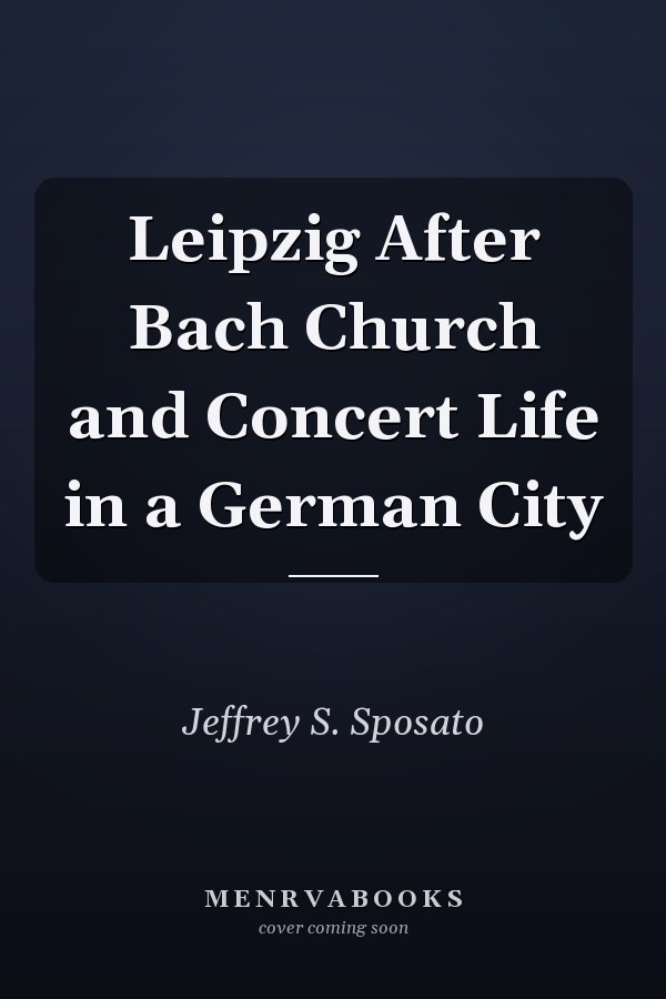 Leipzig After Bach Church and Concert Life in a German City