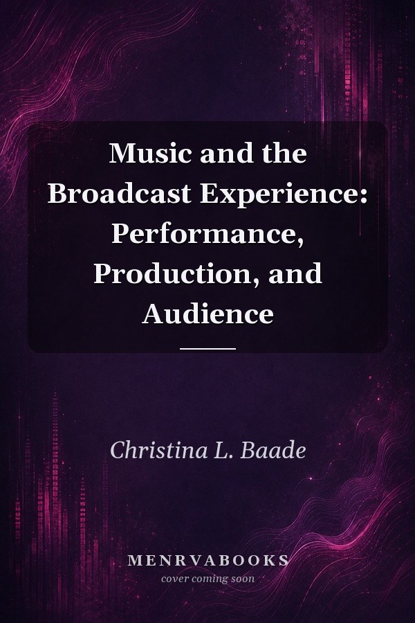 Music and the Broadcast Experience: Performance, Production, and Audience