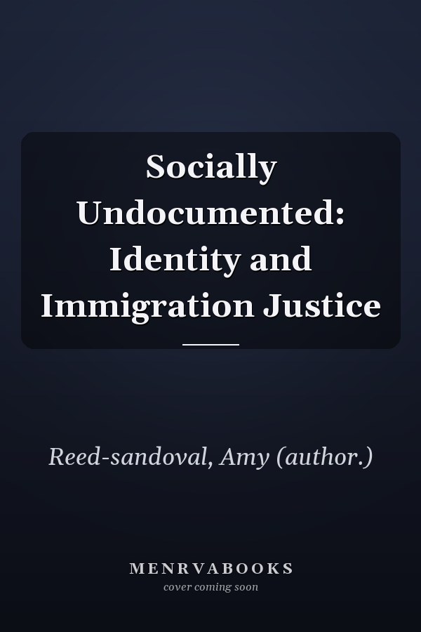 Socially Undocumented: Identity and Immigration Justice