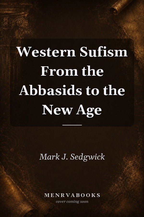 Western Sufism From the Abbasids to the New Age
