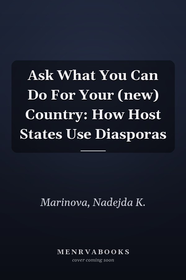 Ask What You Can Do For Your (new) Country: How Host States Use Diasporas