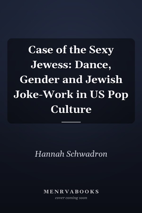 Case of the Sexy Jewess: Dance, Gender and Jewish Joke-Work in US Pop Culture