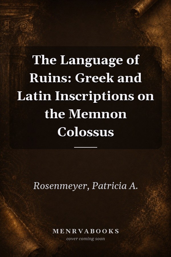 The Language of Ruins: Greek and Latin Inscriptions on the Memnon Colossus
