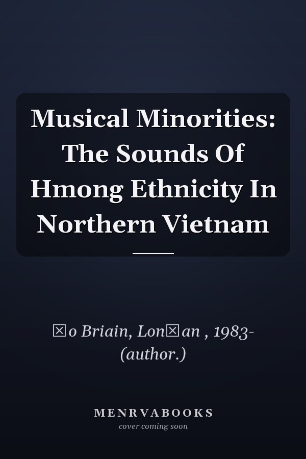 Musical Minorities: The Sounds Of Hmong Ethnicity In Northern Vietnam