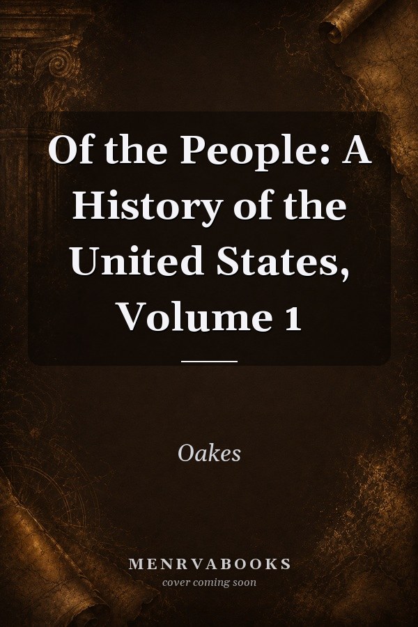 Of the People: A History of the United States, Volume 1