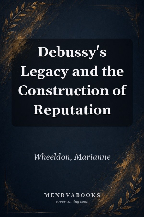 Debussy's Legacy and the Construction of Reputation