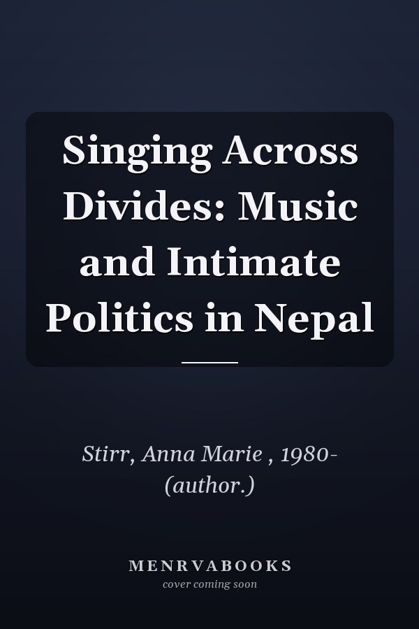 Singing Across Divides: Music and Intimate Politics in Nepal
