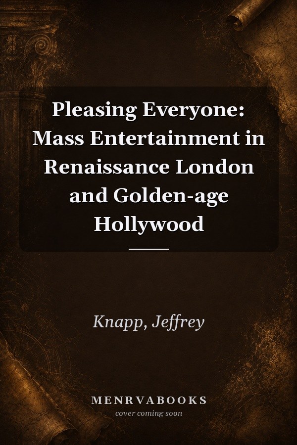 Pleasing Everyone: Mass Entertainment in Renaissance London and Golden-age Hollywood
