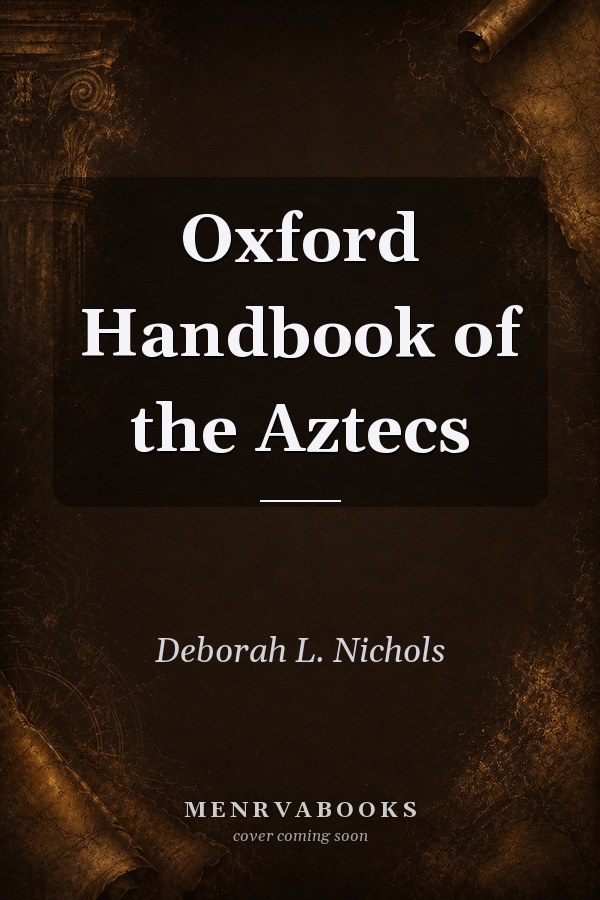 Oxford Handbook of the Aztecs