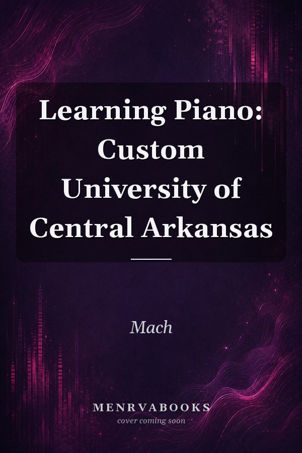 Learning Piano: Custom University of Central Arkansas