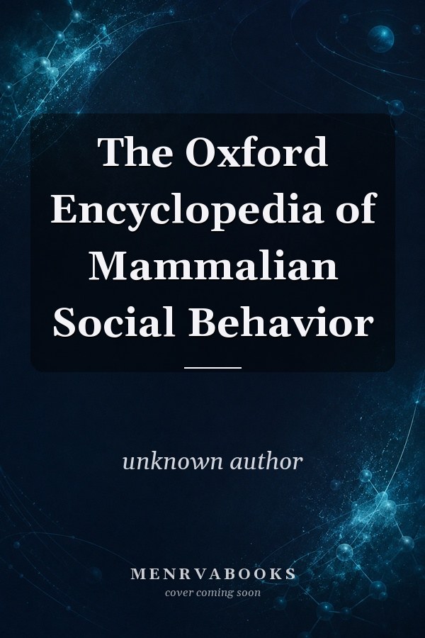 The Oxford Encyclopedia of Mammalian Social Behavior
