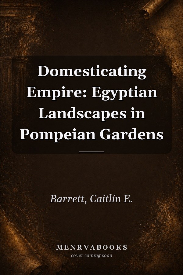 Domesticating Empire: Egyptian Landscapes in Pompeian Gardens