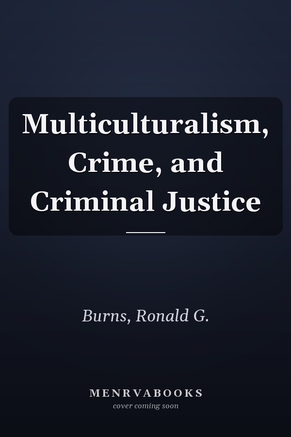 Multiculturalism, Crime, and Criminal Justice