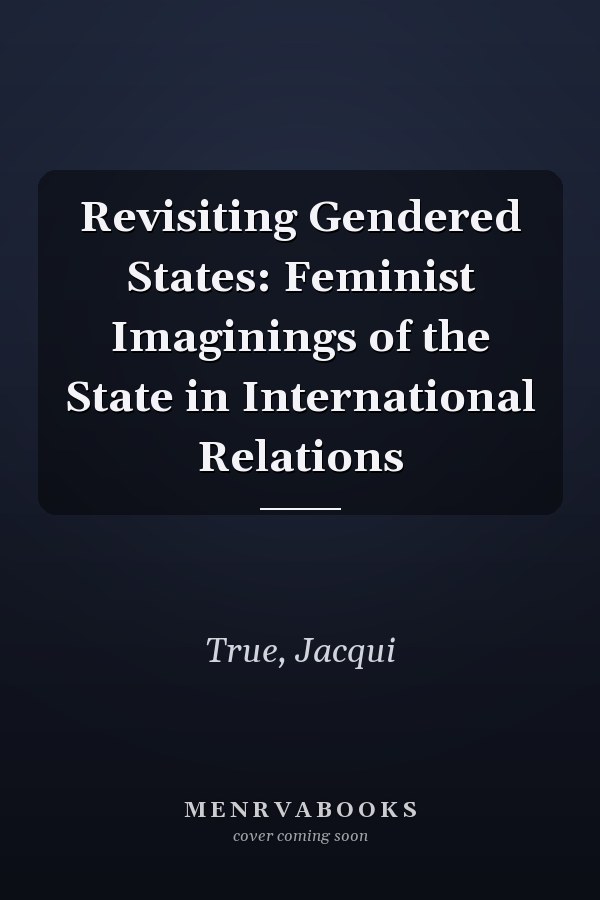 Revisiting Gendered States: Feminist Imaginings of the State in International Relations