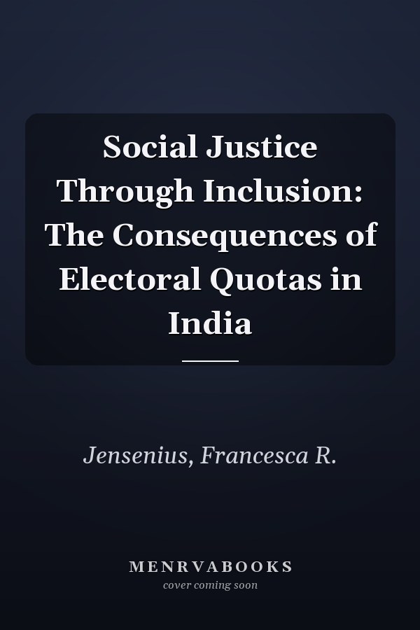 Social Justice Through Inclusion: The Consequences of Electoral Quotas in India