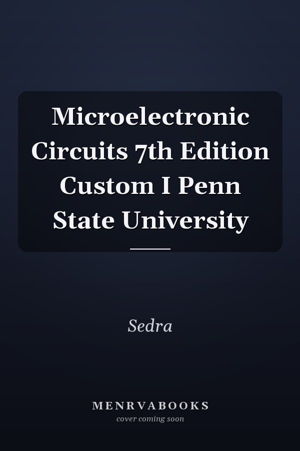 Microelectronic Circuits 7th Edition Custom I Penn State University