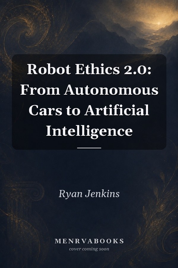 Robot Ethics 2.0: From Autonomous Cars to Artificial Intelligence