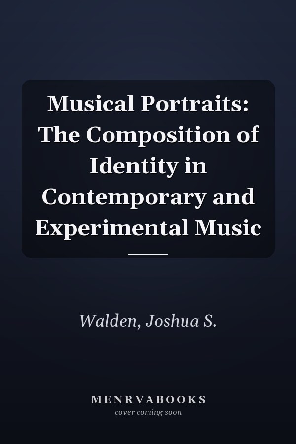 Musical Portraits: The Composition of Identity in Contemporary and Experimental Music
