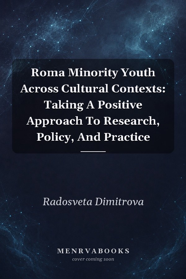 Roma Minority Youth Across Cultural Contexts: Taking A Positive Approach To Research, Policy, And Practice