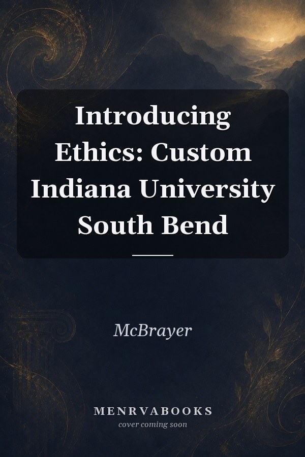 Introducing Ethics: Custom Indiana University South Bend
