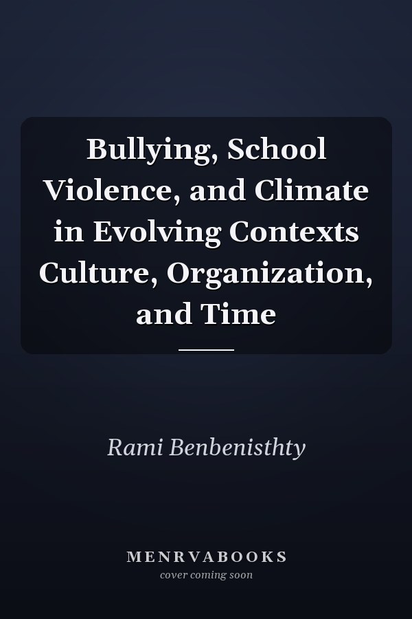 Bullying, School Violence, and Climate in Evolving Contexts Culture, Organization, and Time