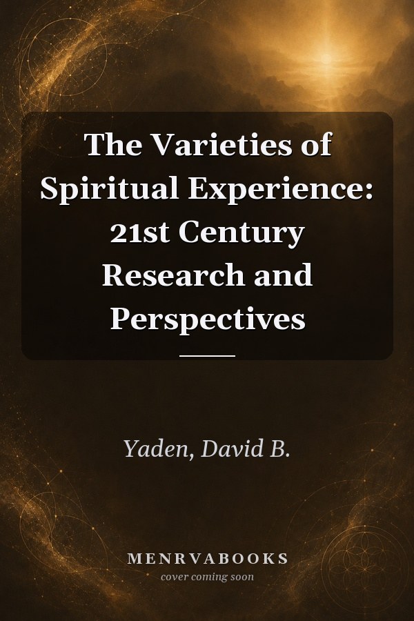 The Varieties of Spiritual Experience: 21st Century Research and Perspectives