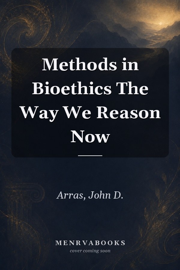 Methods in Bioethics The Way We Reason Now