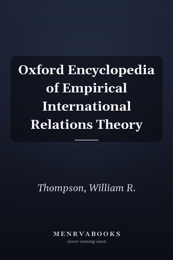 Oxford Encyclopedia of Empirical International Relations Theory