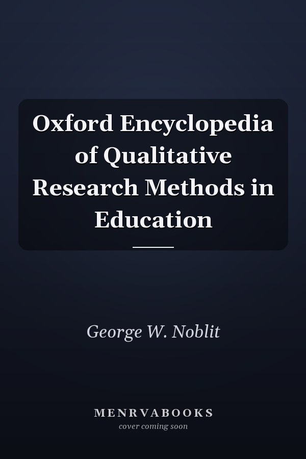 Oxford Encyclopedia of Qualitative Research Methods in Education