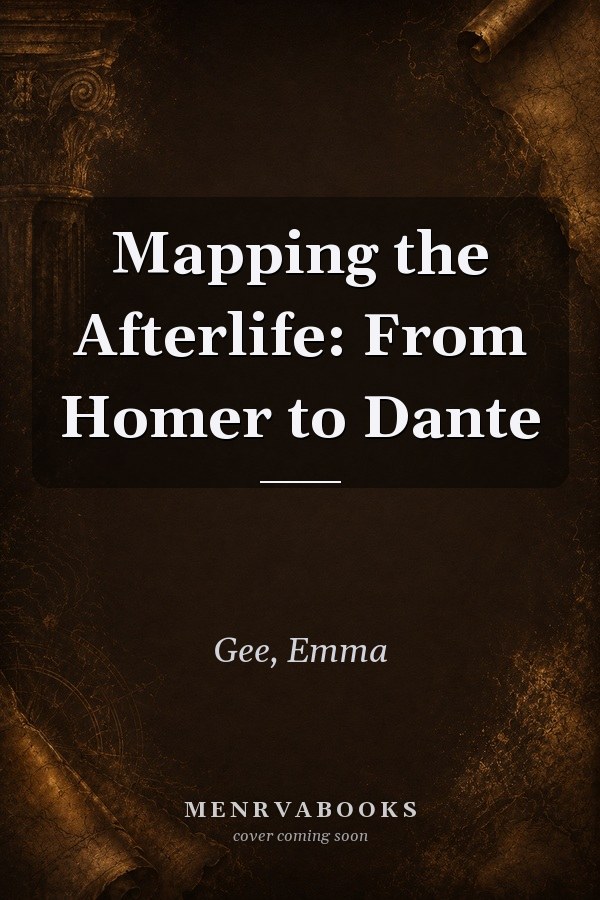 Mapping the Afterlife: From Homer to Dante
