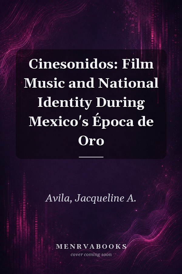 Cinesonidos: Film Music and National Identity During Mexico's Época de Oro