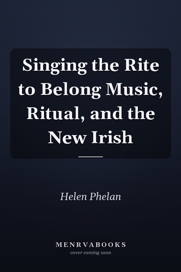 Singing the Rite to Belong Music, Ritual, and the New Irish