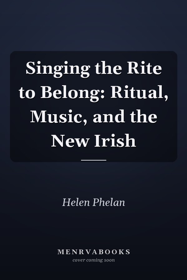 Singing the Rite to Belong: Ritual, Music, and the New Irish