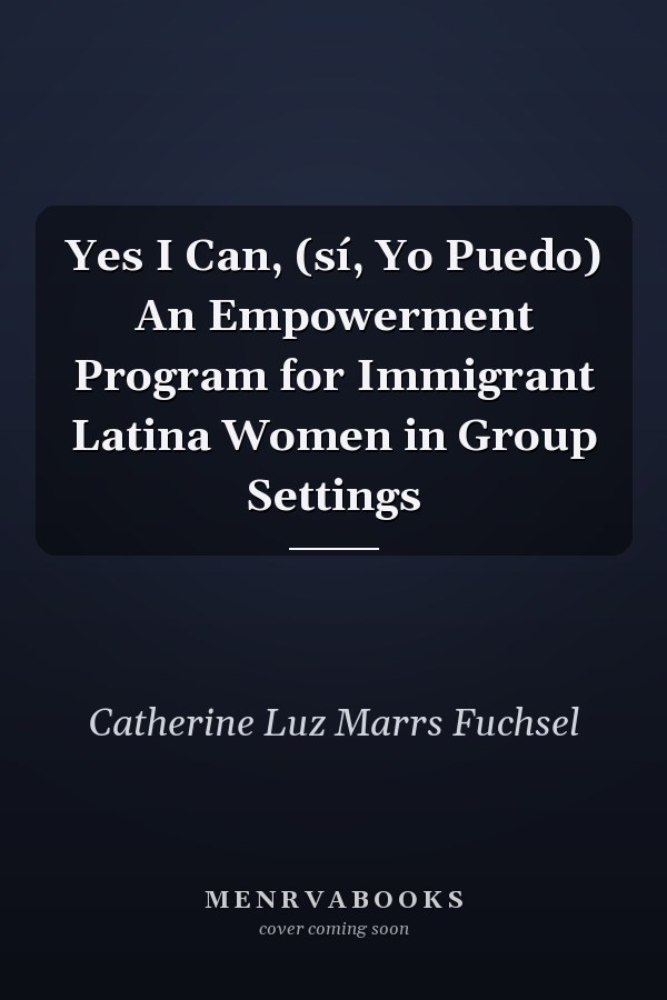 Yes I Can, (sí, Yo Puedo) An Empowerment Program for Immigrant Latina Women in Group Settings