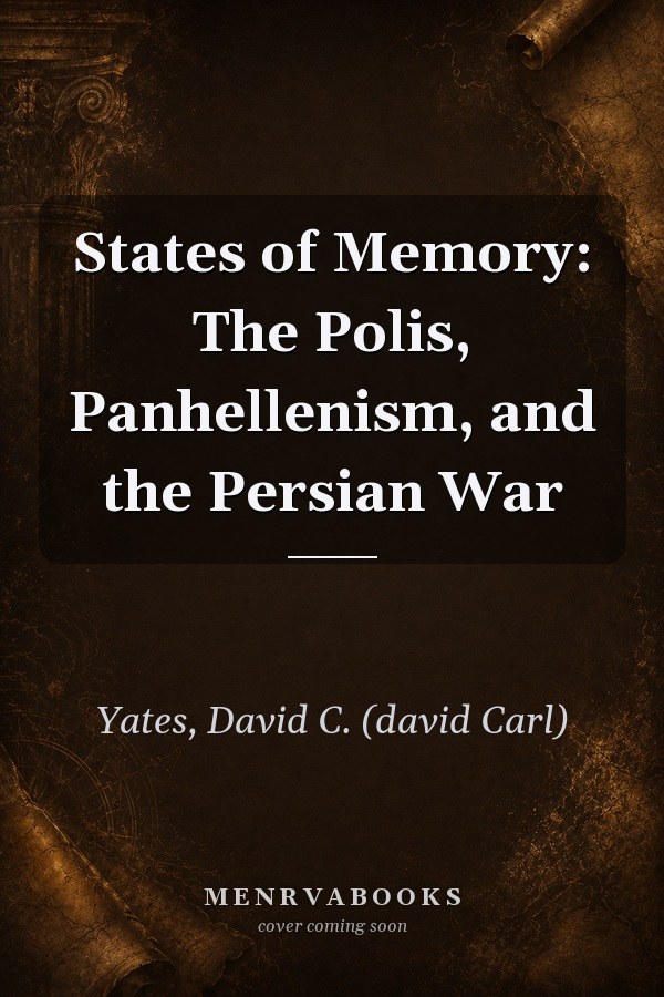 States of Memory: The Polis, Panhellenism, and the Persian War