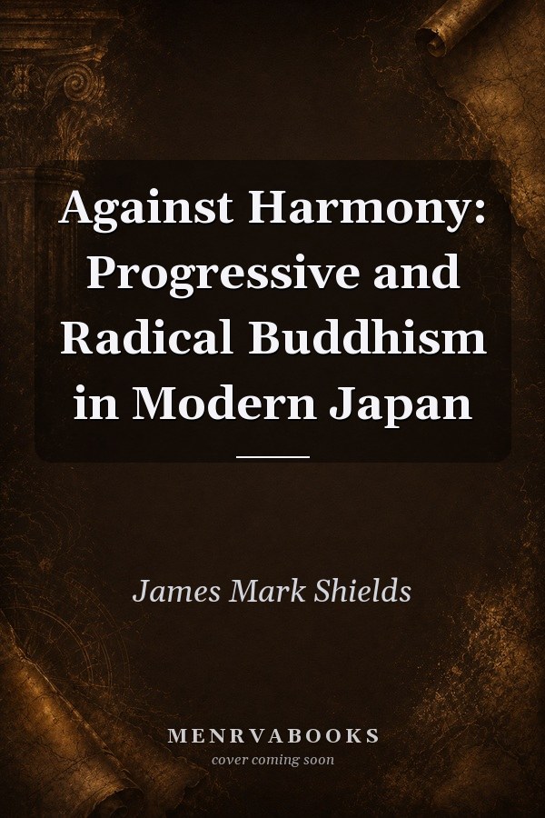 Against Harmony: Progressive and Radical Buddhism in Modern Japan