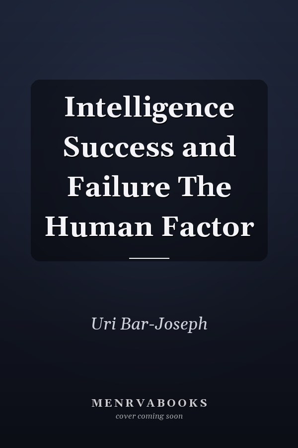 Intelligence Success and Failure The Human Factor