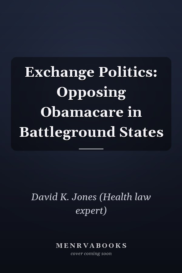 Exchange Politics: Opposing Obamacare in Battleground States