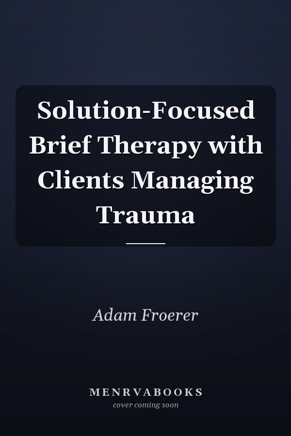 Solution-Focused Brief Therapy with Clients Managing Trauma