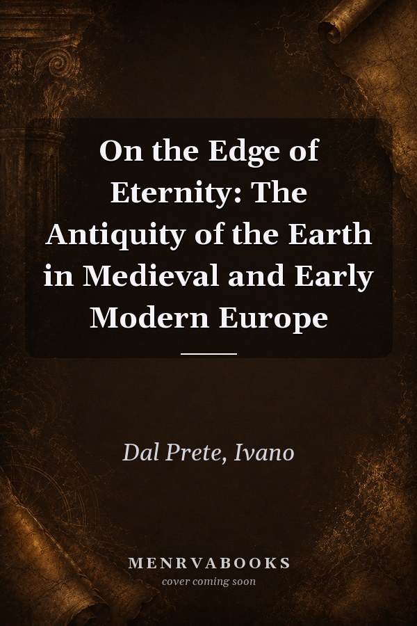 On the Edge of Eternity: The Antiquity of the Earth in Medieval and Early Modern Europe