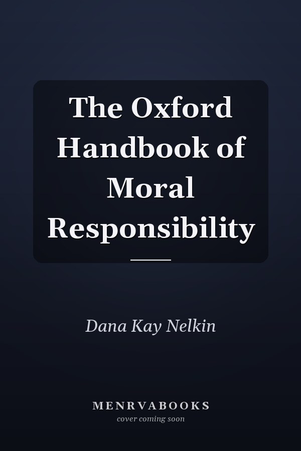 The Oxford Handbook of Moral Responsibility