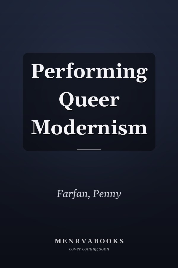 Performing Queer Modernism
