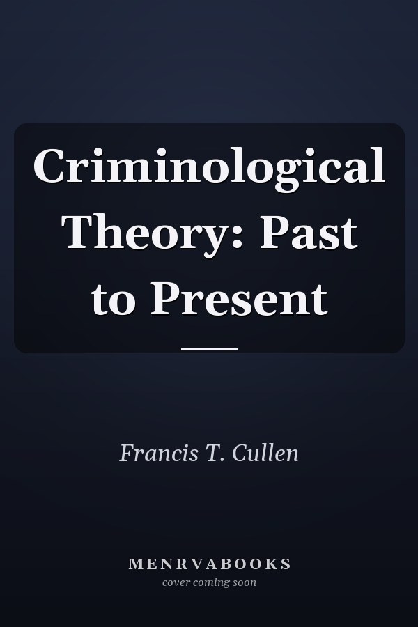 Criminological Theory: Past to Present