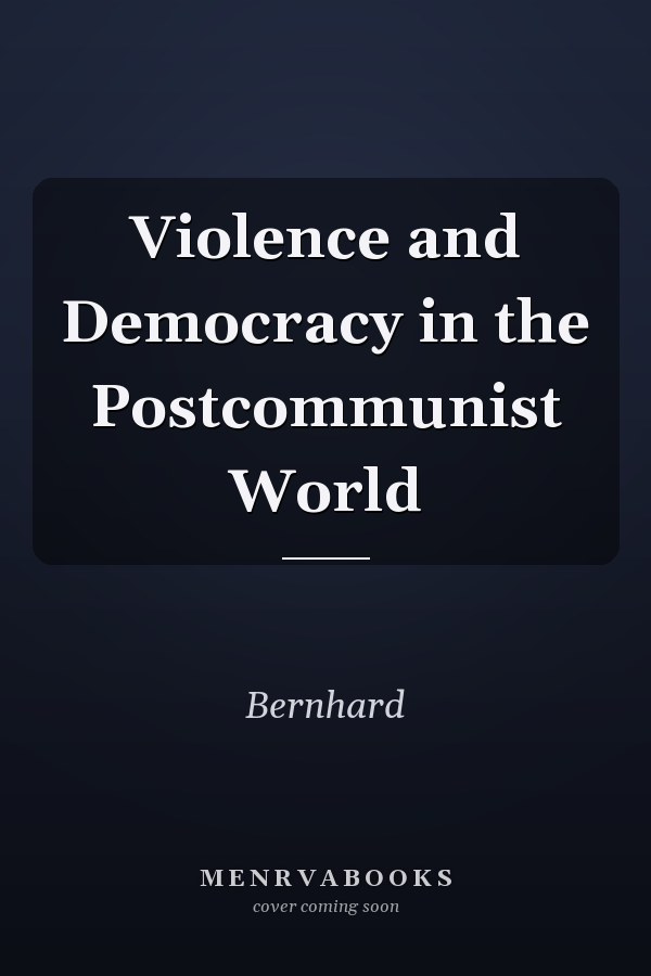 Violence and Democracy in the Postcommunist World