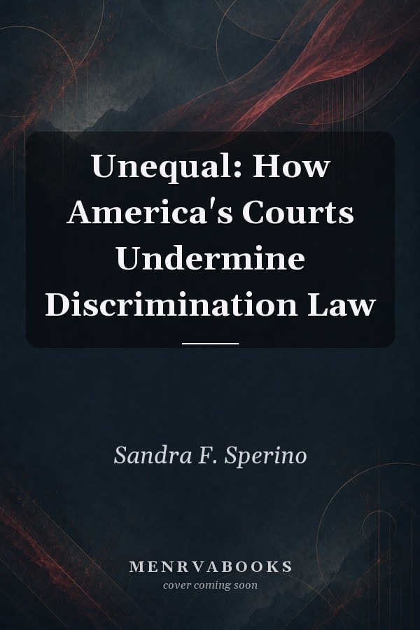 Unequal: How America's Courts Undermine Discrimination Law
