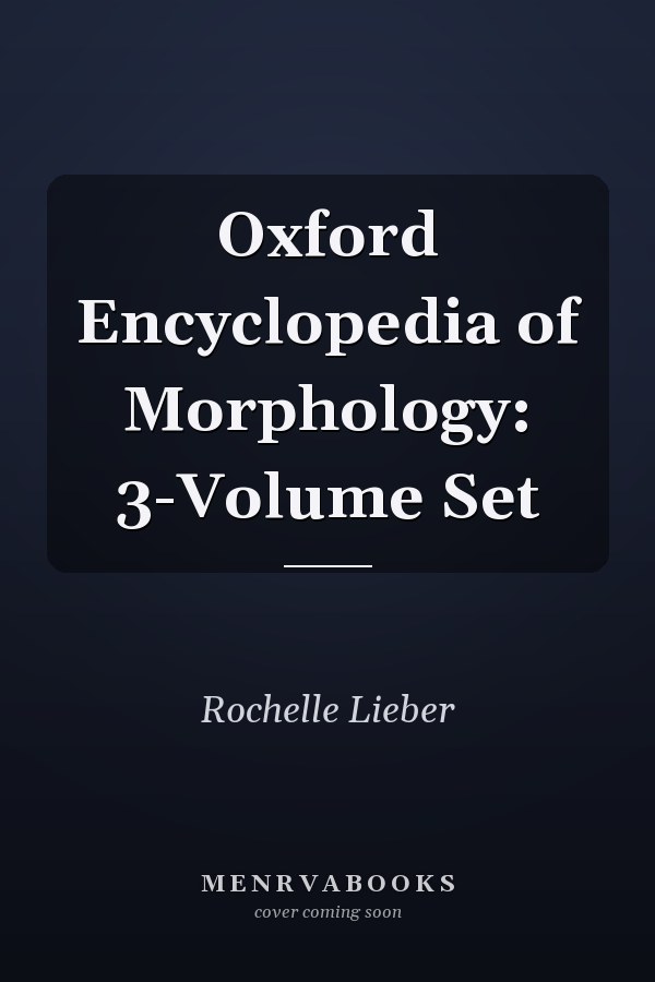 Oxford Encyclopedia of Morphology: 3-Volume Set