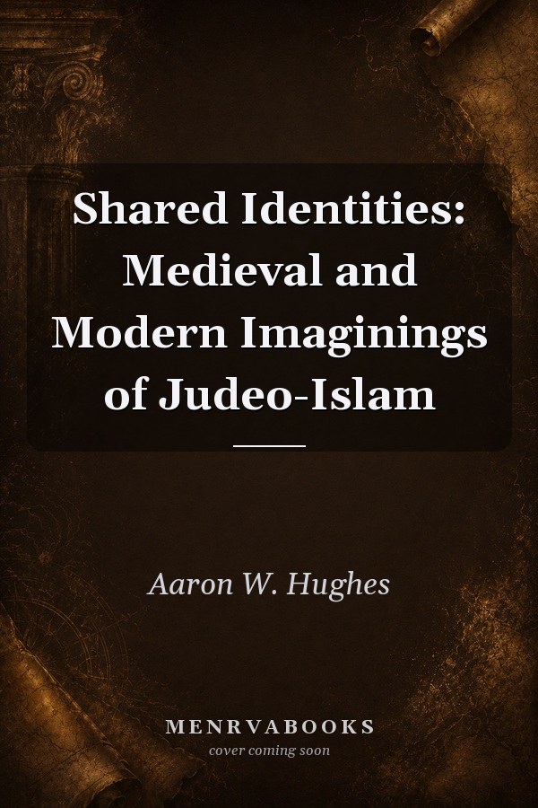 Shared Identities: Medieval and Modern Imaginings of Judeo-Islam