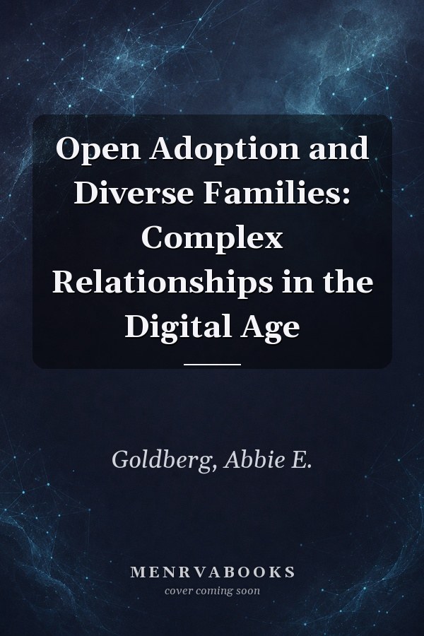Open Adoption and Diverse Families: Complex Relationships in the Digital Age